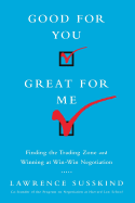 'Good for You, Great for Me (Intl Ed): Finding the Trading Zone and Winning at Win-Win Negotiation'