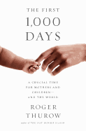 'The First 1,000 Days: A Crucial Time for Mothers and Children--And the World'