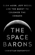 'The Space Barons: Elon Musk, Jeff Bezos, and the Quest to Colonize the Cosmos'