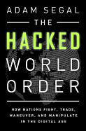 'The Hacked World Order: How Nations Fight, Trade, Maneuver, and Manipulate in the Digital Age'
