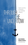 Through the Undertow: A Son's Journey of Healing from Parental Infidelity