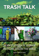 Trash Talk: An Encyclopedia of Garbage and Recycling around the World