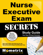 Nurse Executive Exam Secrets Study Guide: Nurse Executive Test Review for the Nurse Executive Board Certification Test (Mometrix Secrets Study Guides)
