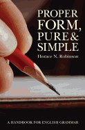 Proper Form, Pure and Simple: A Handbook for English Grammar