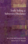 Truth-Telling as Subversive Obedience