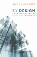 'By Design: Ethics, Theology, and the Practice of Engineering'