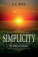Simplicity in Preaching: Annotated (Books by J. C. Ryle)