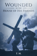 Wounded in the House of His Friends: With Study Guide