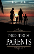 Duties of Parents: Annotated (Books of J. C. Ryle)