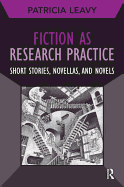 Fiction as Research Practice: Short Stories, Novellas, and Novels (Developing Qualitative Inquiry)