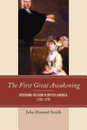The First Great Awakening: Redefining Religion in British America, 1725├óΓé¼ΓÇ£1775