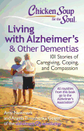 'Chicken Soup for the Soul: Living with Alzheimer's & Other Dementias: 101 Stories of Caregiving, Coping, and Compassion'