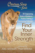 Chicken Soup for the Soul: Find Your Inner Strength: 101 Empowering Stories of Resilience, Positive Thinking, and Overcoming Challenges