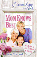 'Chicken Soup for the Soul: Mom Knows Best: 101 Stories of Love, Gratitude & Wisdom'
