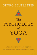 The Psychology of Yoga: Integrating Eastern and W