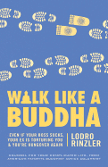 Walk Like a Buddha: Even if Your Boss Sucks, Your