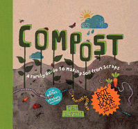 Compost: A Family Guide to Making Soil from Scrap