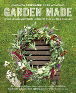 Garden Made: A Year of Seasonal Projects to