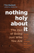 Nothing Holy about It: The Zen of Being Just Who