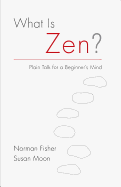 What Is Zen?: Plain Talk for a Beginner's Mind