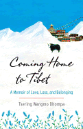 Coming Home to Tibet: A Memoir of Love, Loss, and
