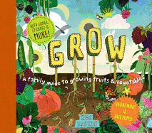 Grow: A family Guide to Growing Fruits & Vegetable