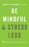 Be Mindful and Stress Less: 50 Ways to Deal with
