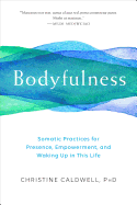 Bodyfulness: Somatic Practices for Presence,