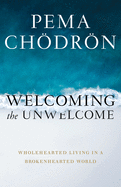 Welcoming the Unwelcome: Wholehearted Living in a
