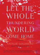 Let the Whole Thundering World Come Home: A Memoi