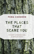 The Places That Scare You: A Guide to Fearlessnes