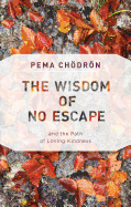 The Wisdom of No Escape: and the Path of Loving-K