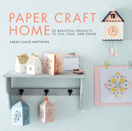 Paper Craft Home: 25 Beautiful Projects to Cut,
