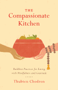 The Compassionate Kitchen: Buddhist Practices for
