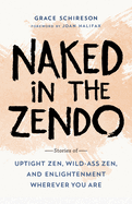 Naked in the Zendo: Stories of Uptight Zen, Wild-