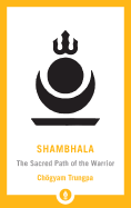 Shambhala: The Sacred Path of the Warrior