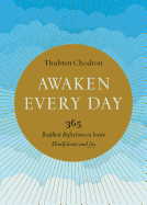 Awaken Every Day: 365 Buddhist Reflections to