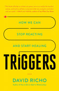 Triggers: How We Can Stop Reacting and Start Heal