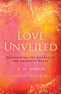 Love Unveiled: Discovering the Essence of the Awakened Heart (The Journey of Spiritual Love)