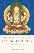The Healing Power of Loving-Kindness: A Guided Buddhist Meditation (The Buddhayana Foundation Series)