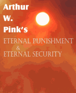 Arthur W. Pink's Eternal Punishment & Eternal Security