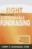 The Eight Principles of Sustainable Fundraising: Transforming Fundraising Anxiety into the Opportunity of a Lifetime