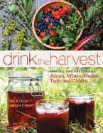 'Drink the Harvest: Making and Preserving Juices, Wines, Meads, Teas, and Ciders'