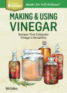 Making & Using Vinegar: Recipes That Celebrate Vinegar's Versatility. A Storey BASICS├é┬« Title