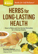 Herbs for Long-Lasting Health: How to Make and Use Herbal Remedies for Lifelong Vitality (Storey Basics)