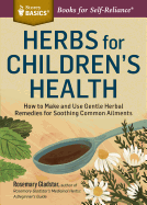 Herbs for Children's Health: How to Make and Use Gentle Herbal Remedies for Soothing Common Ailments (Storey Basics)
