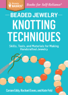 Beaded Jewelry: Knotting Techniques: Skills, Tools, and Materials for Making Handcrafted Jewelry. A Storey BASICS├é┬« Title