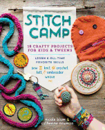 Stitch Camp: 18 Crafty Projects for Kids & Tweens – Learn 6 All-Time Favorite Skills: Sew, Knit, Crochet, Felt, Embroider & Weave