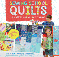 Sewing School Quilts: 15 Projects Kids Will Love