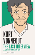 Kurt Vonnegut: The Last Interview: And Other Conversations (The Last Interview Series)